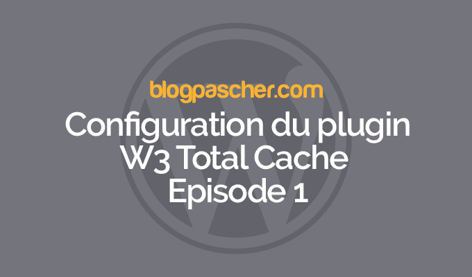 Configuration W3 Total Cache – Episode 1