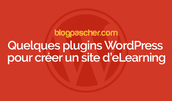 Quelques plugins WordPress pour créer un site d’e-Learning