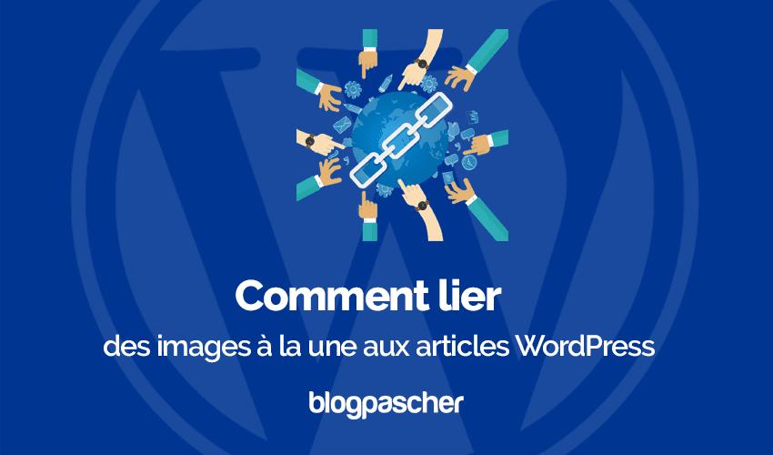 Comment lier des images à la une aux articles WordPress