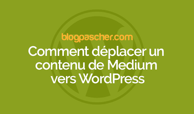 Comment déplacer un contenu de Medium vers WordPress