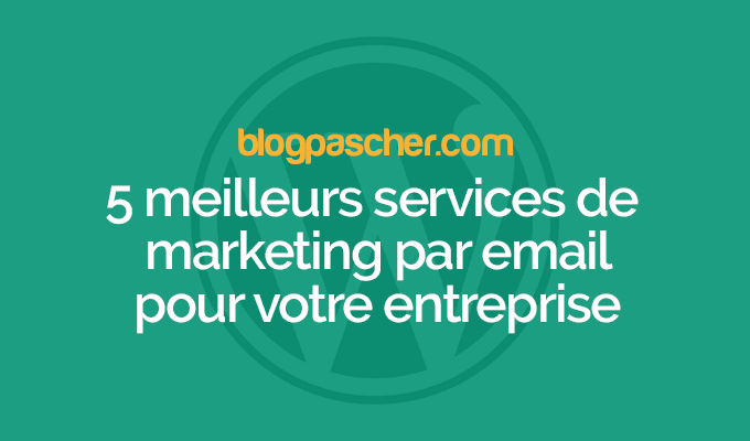 5 meilleurs services de marketing par courriel pour votre entreprise