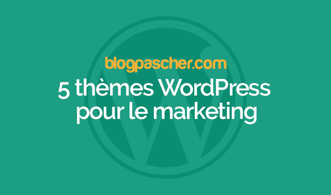 5 thèmes WordPress pour le marketing