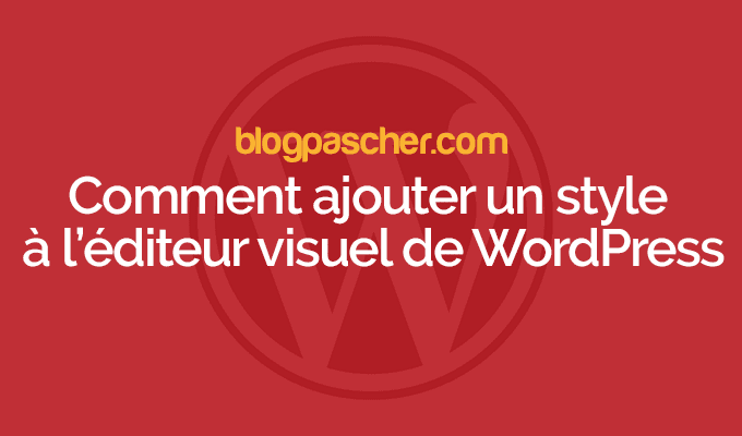 Comment ajouter un style à l’éditeur visuel de WordPress