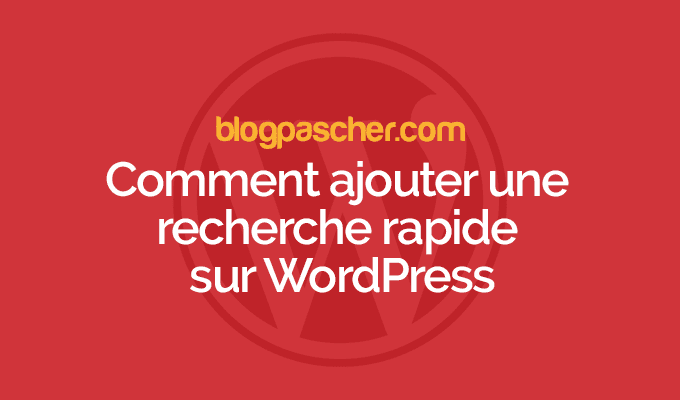 Comment ajouter une recherche rapide sur WordPress