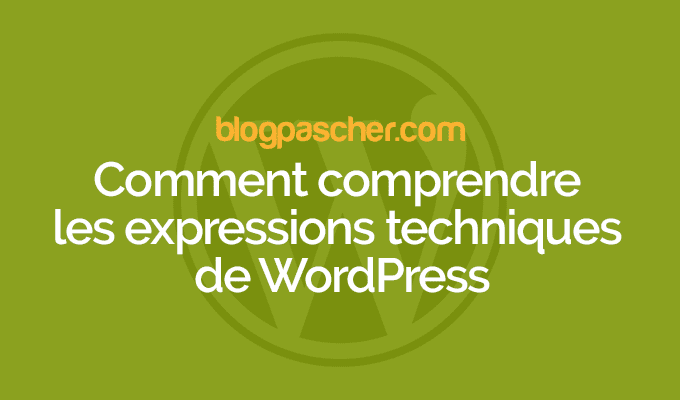 Comment comprendre les expressions techniques de WordPress