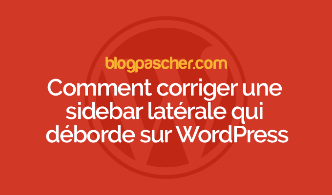 Comment corriger une sidebar latérale qui déborde sur WordPress