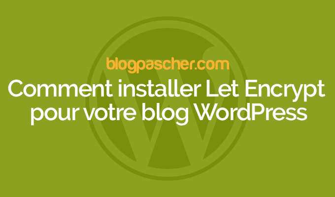 Comment installer Let Encrypt pour votre blog WordPress