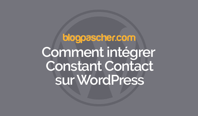 Comment intégrer Constant Contact sur WordPress