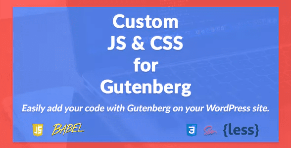 Custom JS and CSS for Gutenberg plugin WordPress Custom JS and CSS for Gutenberg plugin WordPress