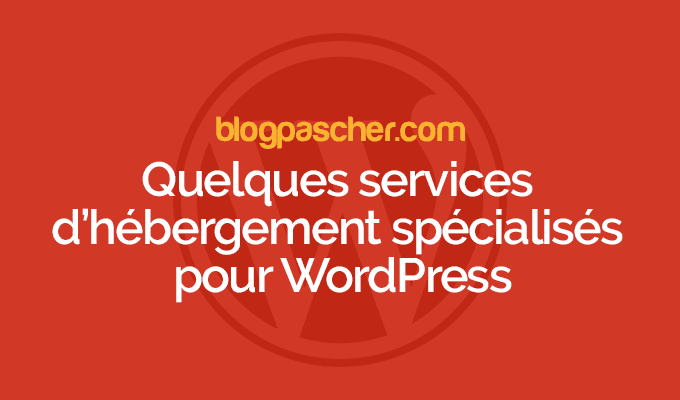Quelques services d’hébergement spécialisés pour WordPress