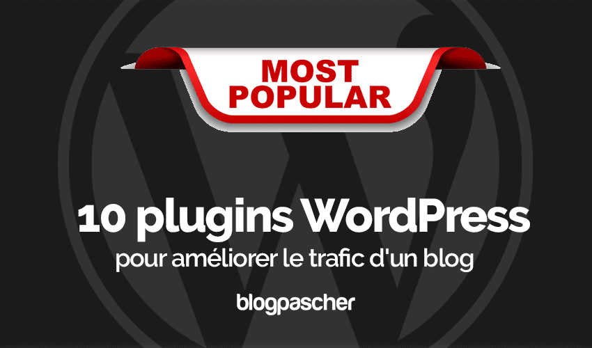 10 plugins WordPress pour améliorer le trafic d’un blog