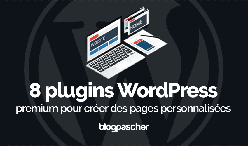 8 plugins WordPress pour créer des pages personnalisées