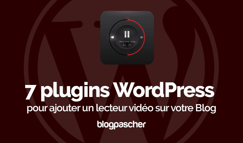 7 plugins WordPress pour intégrer un lecteur vidéo sur votre blog