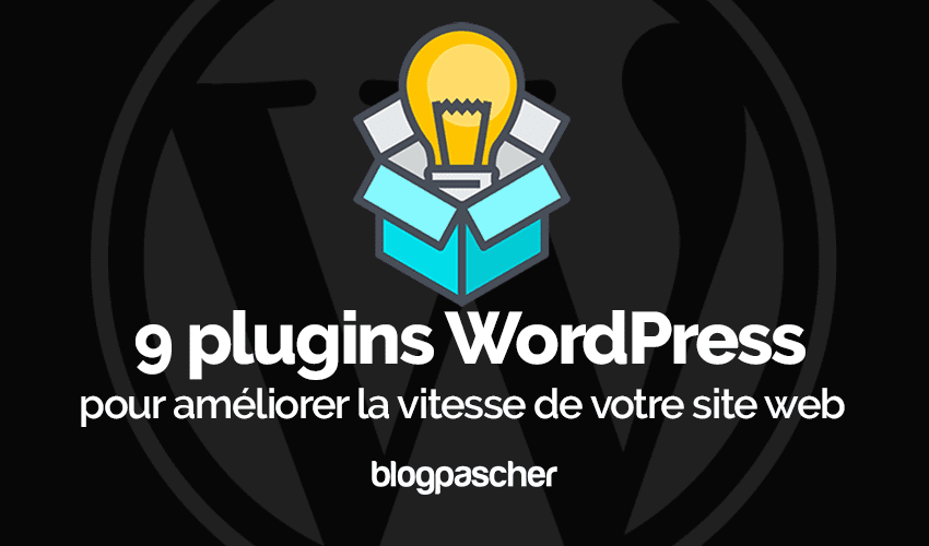 9 plugins WordPress pour améliorer la vitesse de votre blog