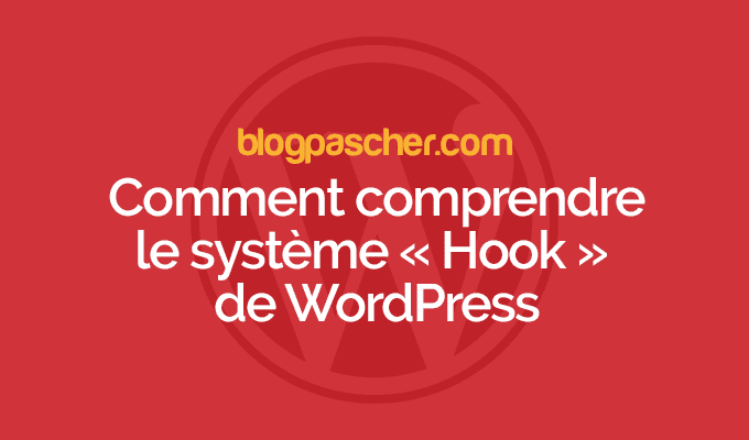 Comment comprendre et utiliser le système « Hook » de WordPress