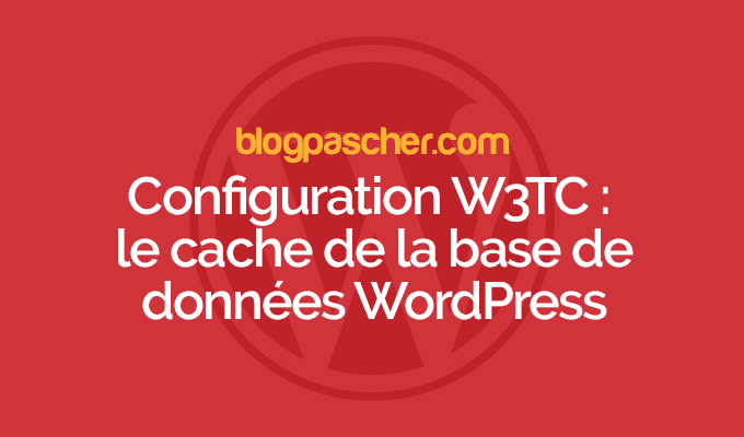 Configuration du plugin W3TC : le cache de la base de données – Episode 5