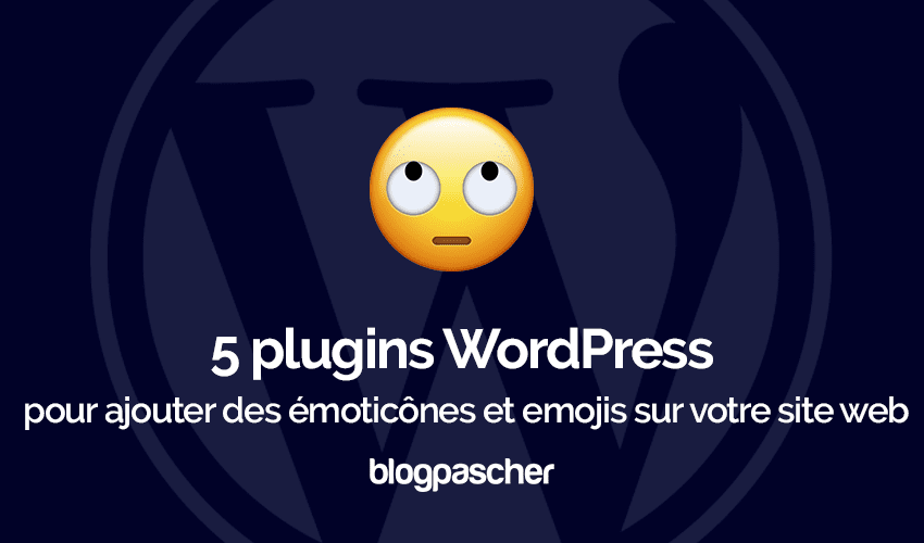 4 plugins WordPress pour ajouter des émoticônes et emojis sur un blog