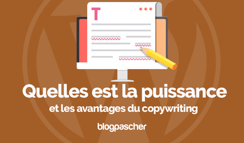 Quelles est la puissance et les avantages du copywriting