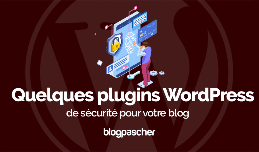 Quelques plugins WordPress de sécurité pour votre blog