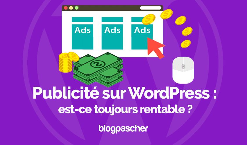 Publicité sur WordPress : est-ce toujours rentable ?