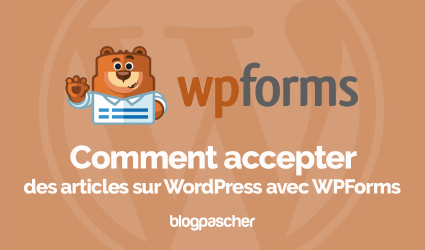 Comment accepter des articles sur WordPress avec WPForms