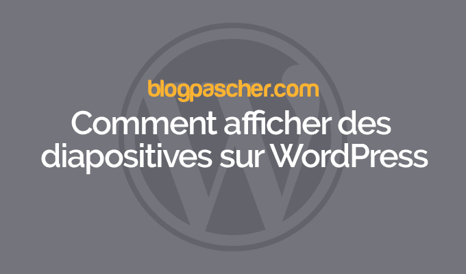 Comment afficher des diapositives sur WordPress