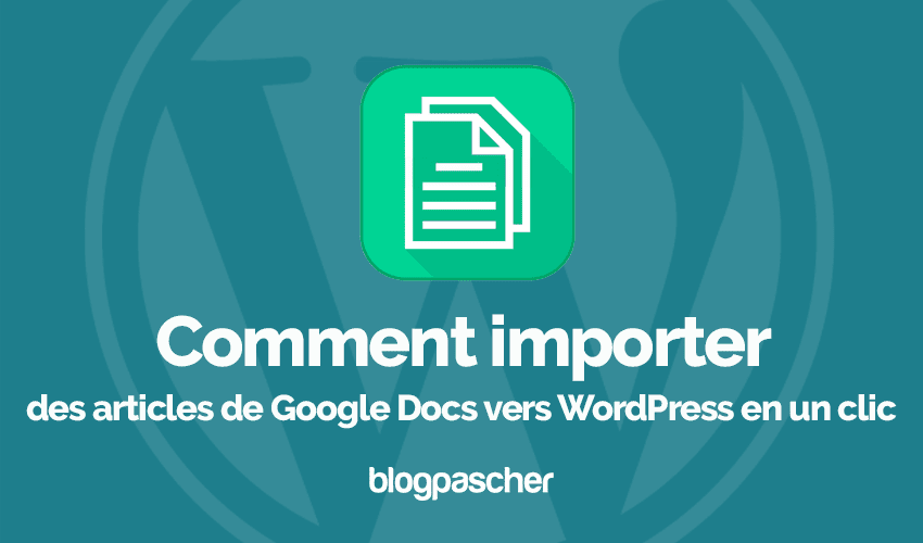 Importer des articles de Google Docs vers WordPress en un clic