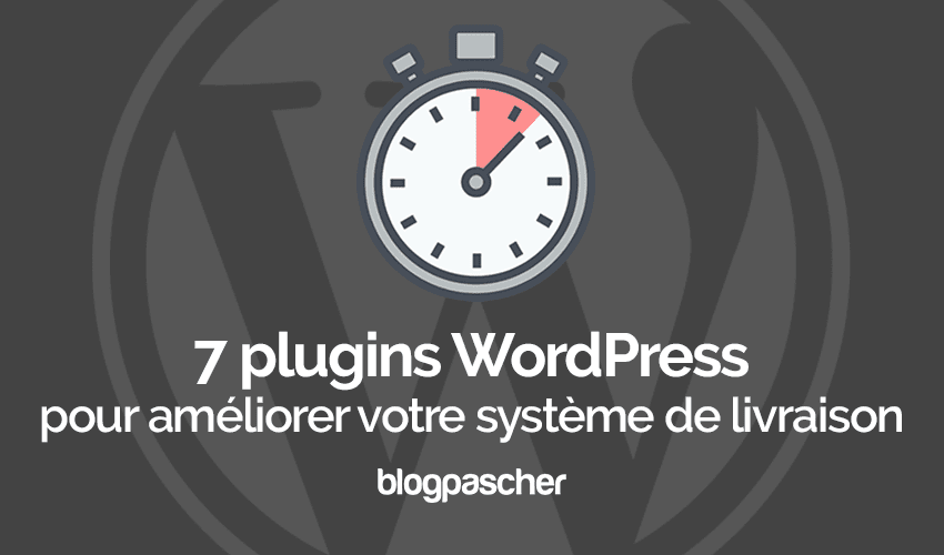 7 plugins WordPress pour améliorer votre système de livraison