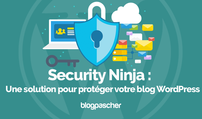 Security Ninja : Une solution pour protéger votre blog WordPress