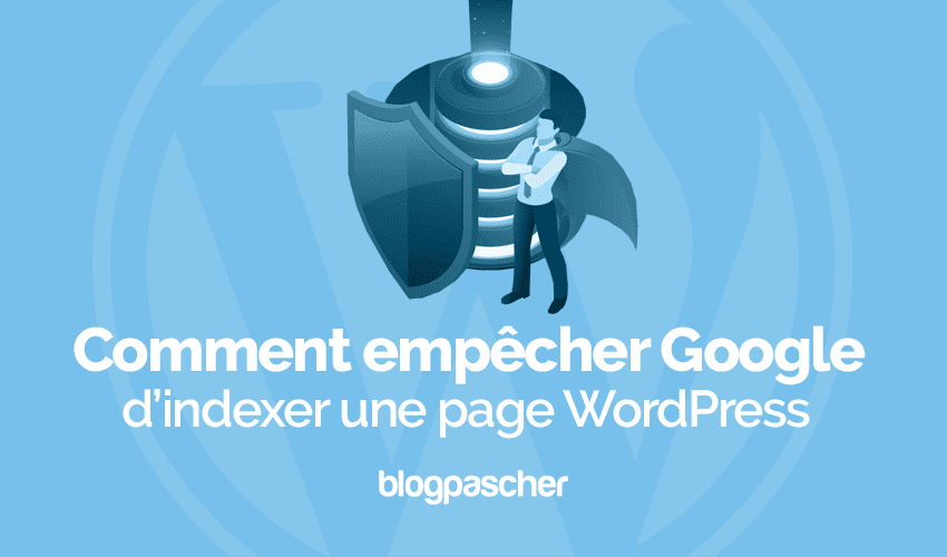 Comment empêcher Google d’indexer une page WordPress