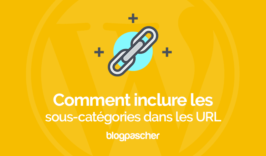 Comment inclure les sous catégories dans les URL sur WordPress