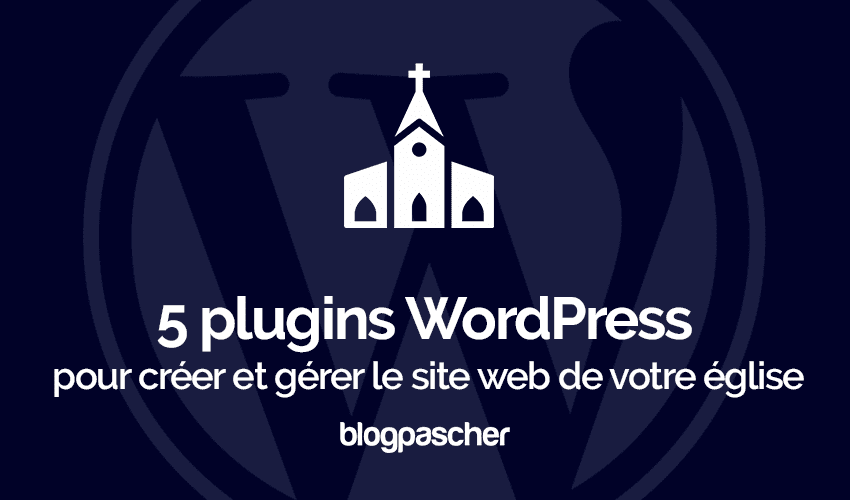 5 plugins WordPress pour créer et gérer un site web d&rsquo;église
