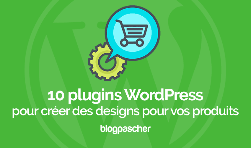 7 plugins WordPress pour créer des designs pour vos produits