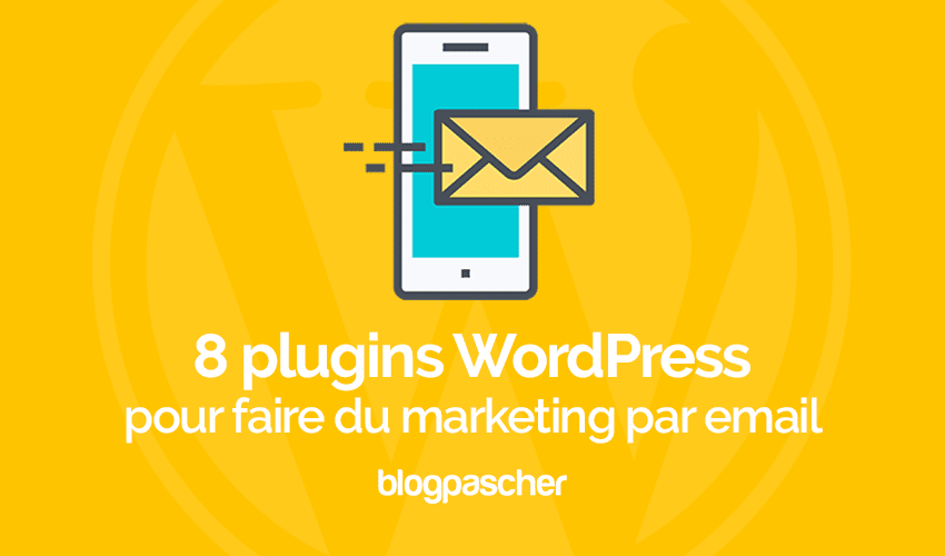 8 plugins WordPress pour faire du Marketing par email
