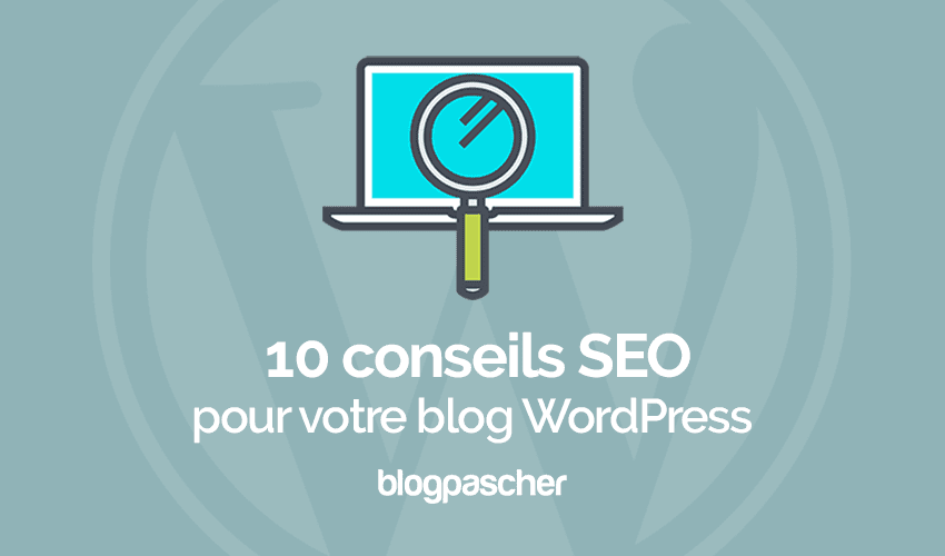 10 étapes SEO préalables à vérifier avant de lancer votre blog WordPress