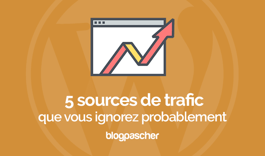 5 sources de trafic que vous ignorez probablement