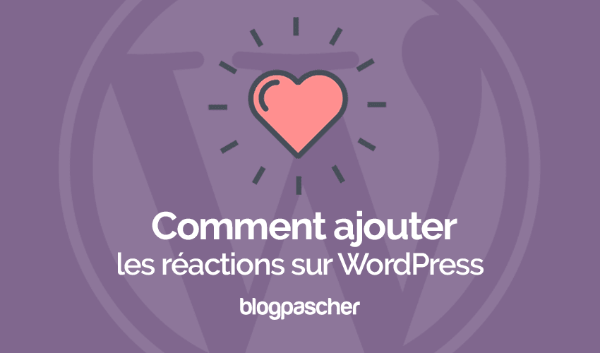 Comment ajouter les réactions sur WordPress