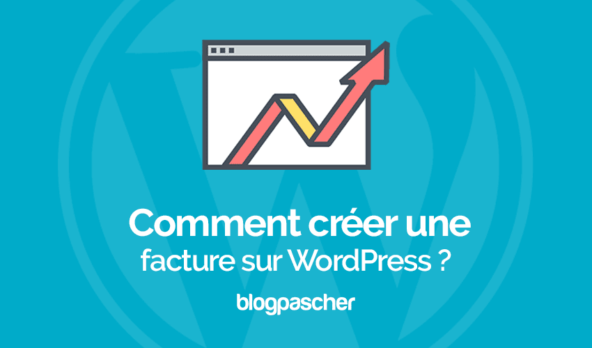 Comment créer et gérer vos factures directement sur WordPress
