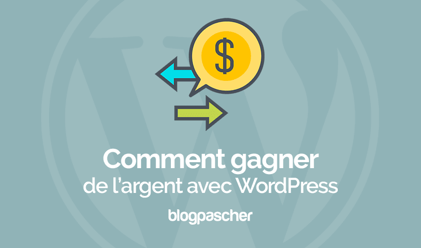 Comment gagner de l’argent avec WordPress ?