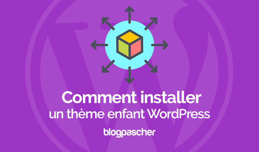 Comment installer un thème enfant WordPress