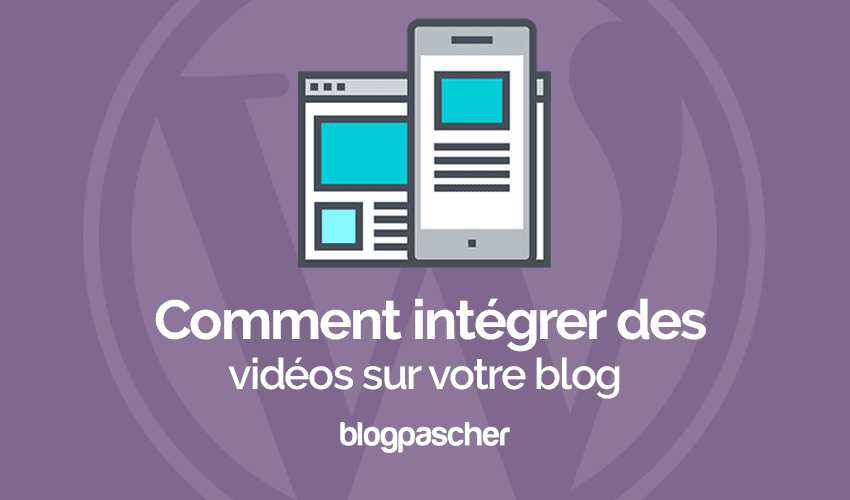 Comment intégrer des vidéos sur votre blog en 2017