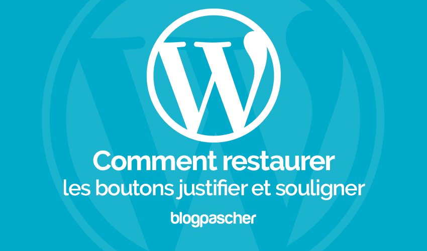 Comment restaurer les boutons « justifier » et « souligner » sur WordPress