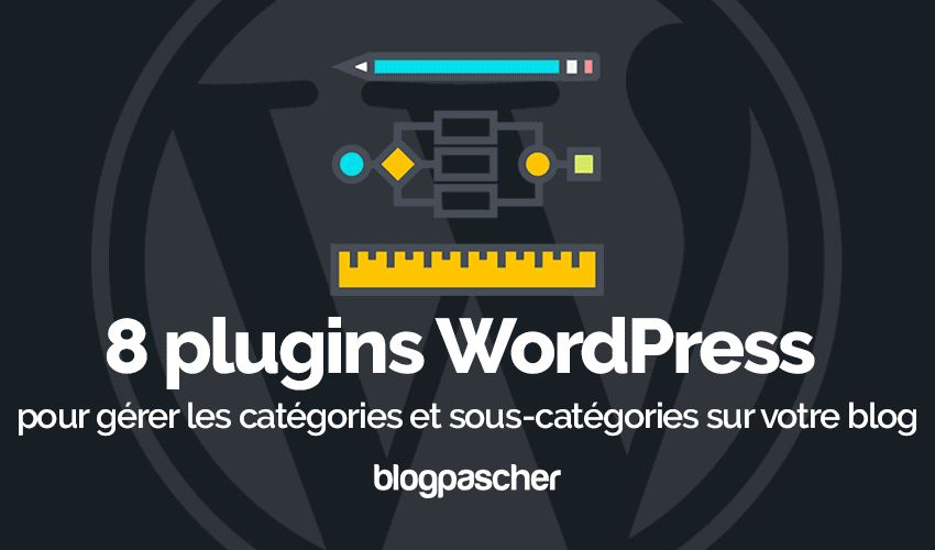 6 plugins WordPress pour gérer les catégories et sous-catégories sur votre blog