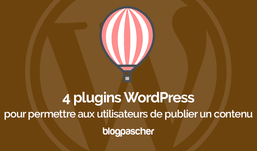5 plugins WordPress pour permettre aux utilisateurs de publier un contenu