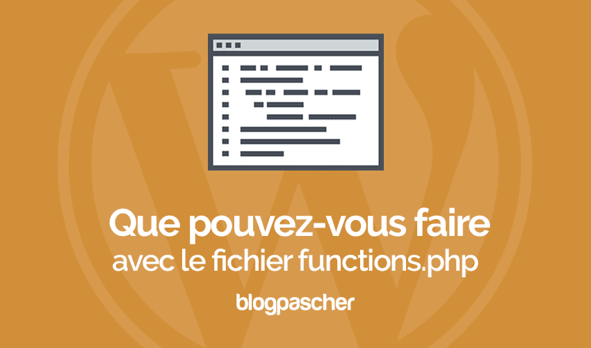 Que pouvez-vous faire avec le fichier functions.php ?
