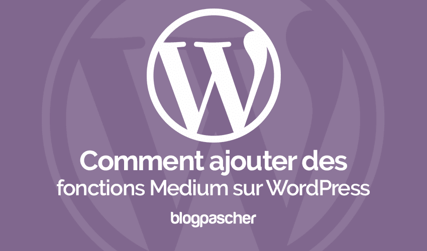 Comment ajouter les fonctionnalités de Medium sur WordPress