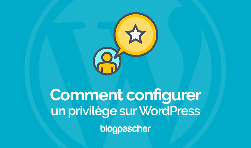 Comment configurer un privilège d’auteurs sur WordPress