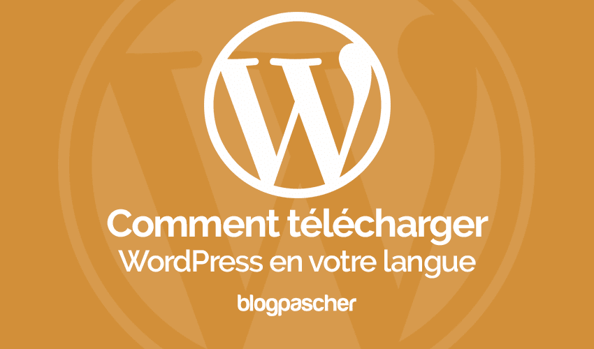 Comment télécharger WordPress en n’importe quelle langue
