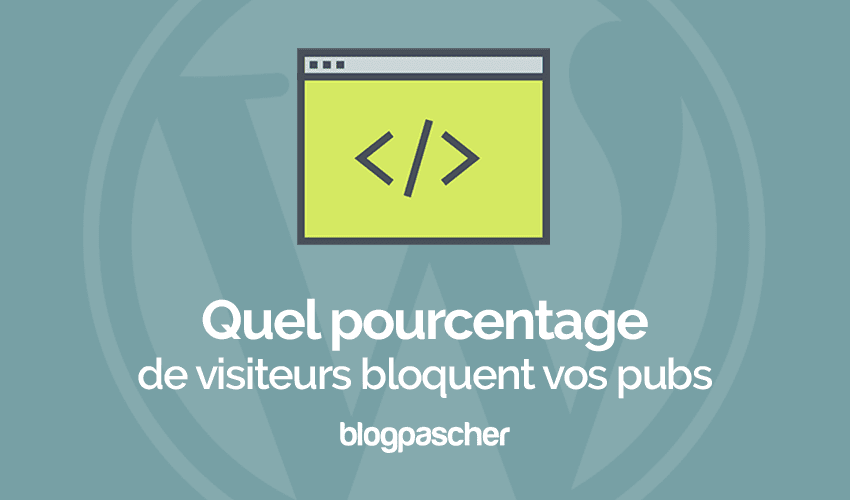 Quel pourcentage de vos visiteurs bloquent vos publicités ?