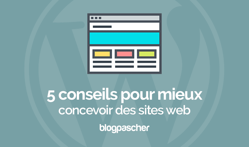 5 conseils pour mieux concevoir des sites web